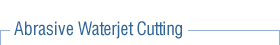 Abrasive Waterjet Cutting